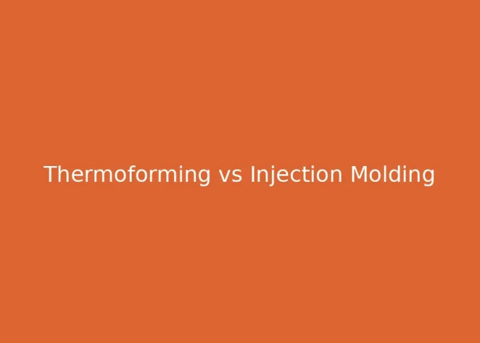 Blister Packaging vs. Injection Molding: A Comprehensive Comparison of Two Rigid Packaging Methods